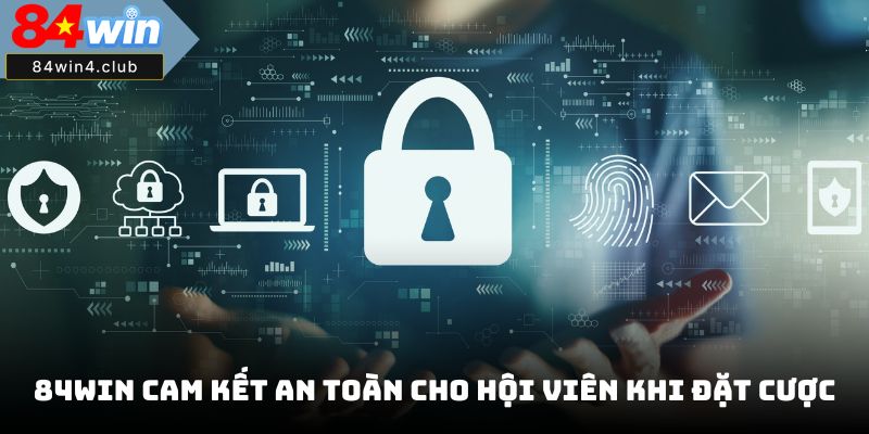 84Win cam kết an toàn cho hội viên khi đặt cược 