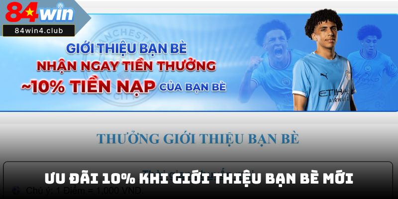 Ưu đãi 10% khi giới thiệu bạn bè mới