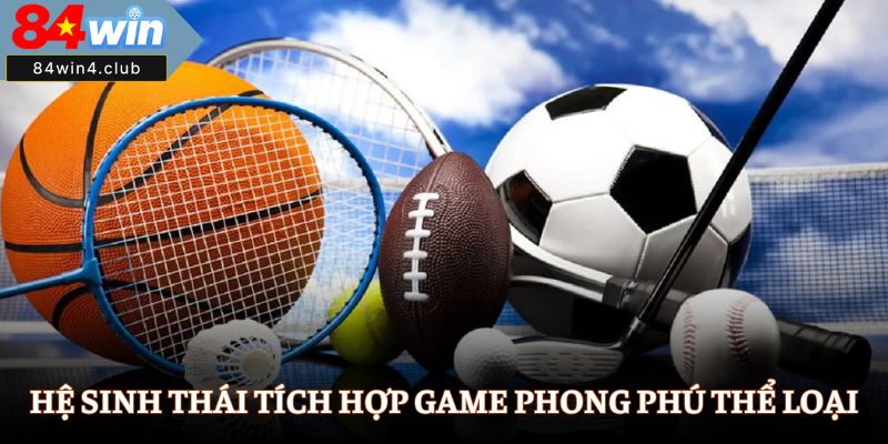 Hệ sinh thái tích hợp game phong phú thể loại