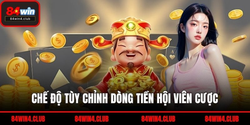 Chế độ tùy chỉnh dòng tiền hội viên cược