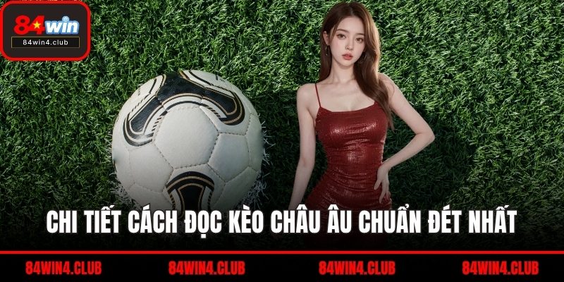 Chi tiết cách đọc kèo châu Âu chuẩn đét nhất