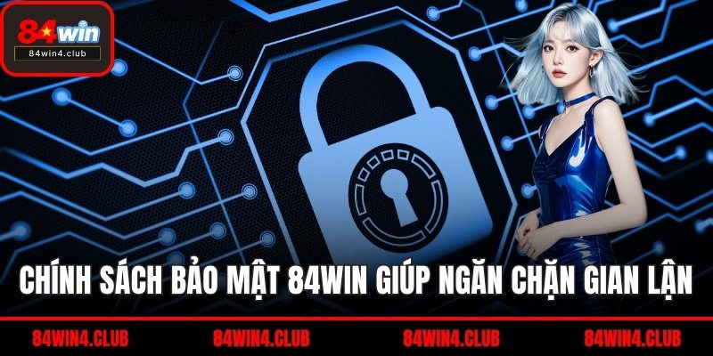 Chính sách bảo mật 84WIN giúp ngăn chặn gian lận
