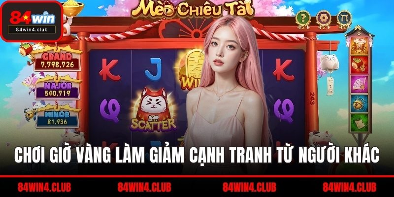 Chơi giờ vàng làm giảm cạnh tranh từ người khác