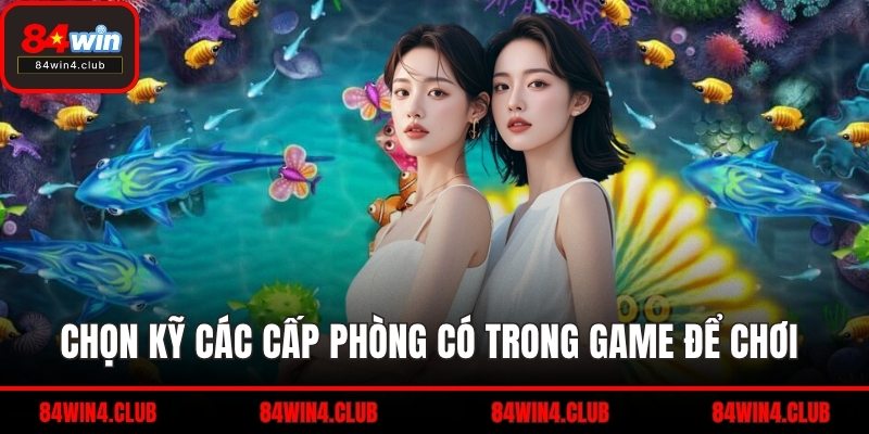 Chọn kỹ các cấp phòng có trong game để chơi 