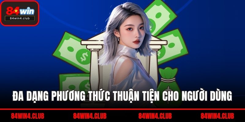 Đa dạng phương thức thuận tiện cho người dùng
