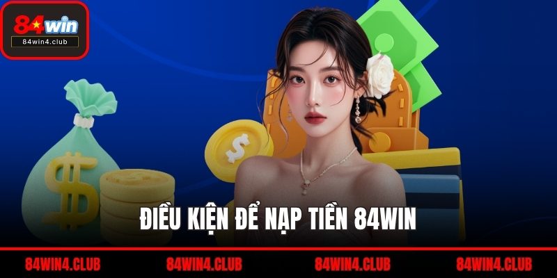 Điều kiện để nạp tiền 84WIN