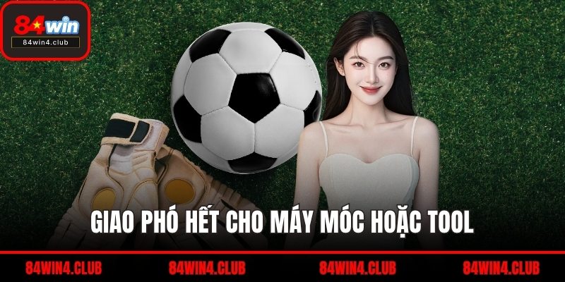 Giao phó hết cho máy móc hoặc tool