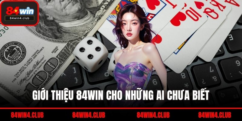 Giới thiệu 84WIN cho những ai chưa biết
