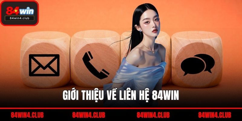 Giới thiệu về liên hệ 84WIN