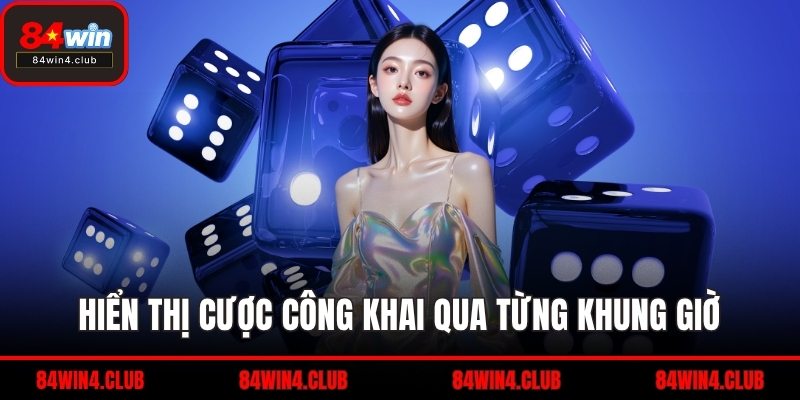 Hiển thị cược công khai qua từng khung giờ