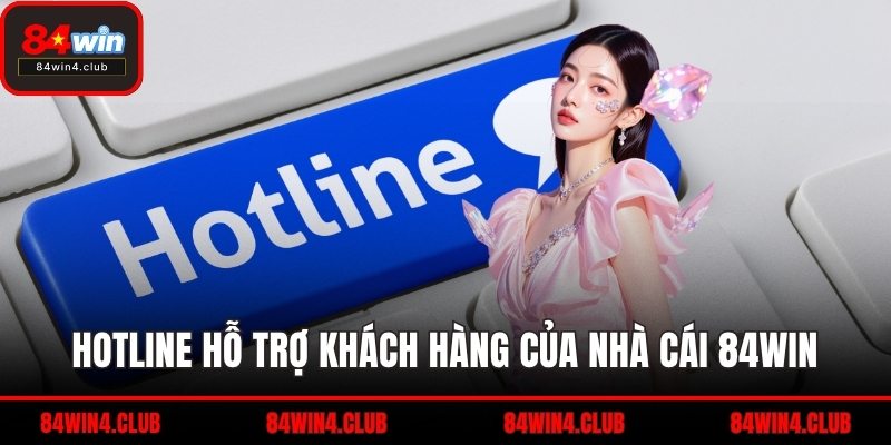 Hotline hỗ trợ khách hàng của nhà cái 84WIN