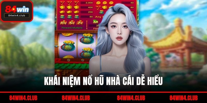 Khái niệm nổ hũ nhà cái dễ hiểu