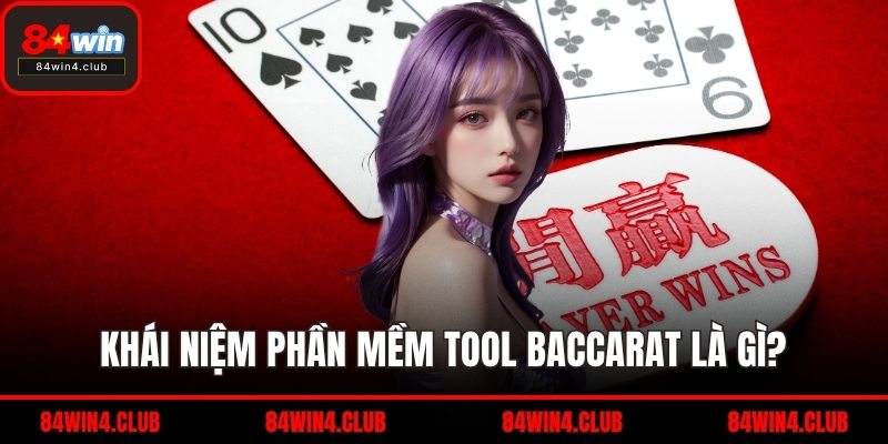 Khái niệm phần mềm tool baccarat là gì?