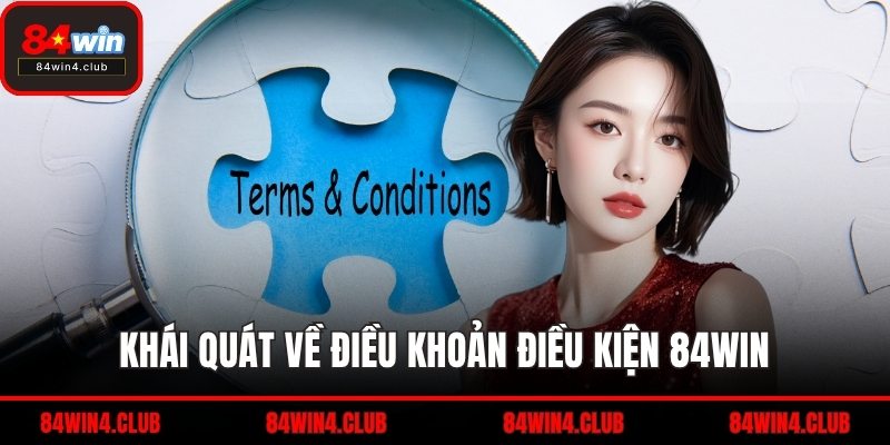 Khái quát về điều khoản điều kiện 84WIN