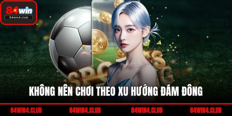 Không nên chơi theo xu hướng đám đông