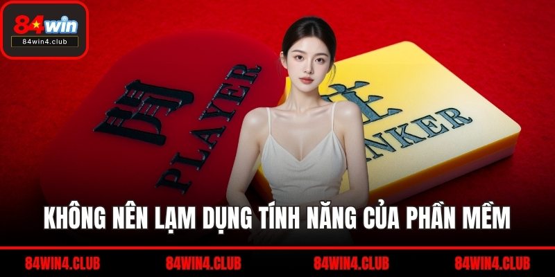 Không nên lạm dụng tính năng của phần mềm