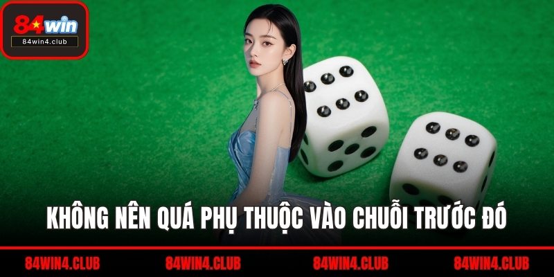 Không nên quá phụ thuộc vào chuỗi trước đó