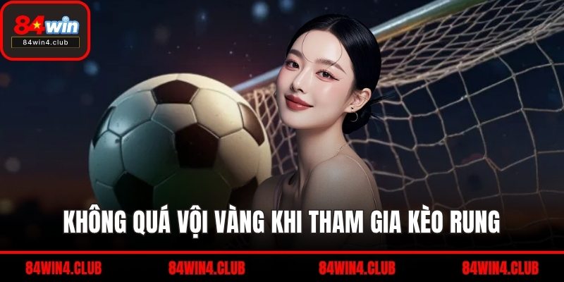 Không quá vội vàng khi tham gia kèo rung