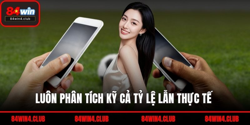 Luôn phân tích kỹ cả tỷ lệ lẫn thực tế 
