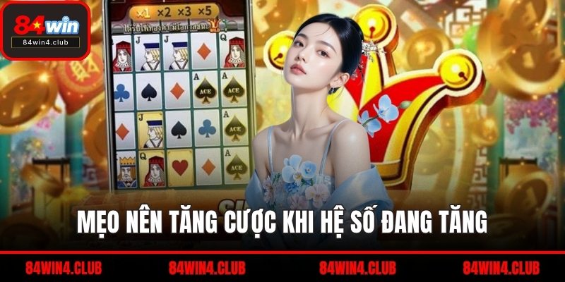 Mẹo nên tăng cược khi hệ số đang tăng