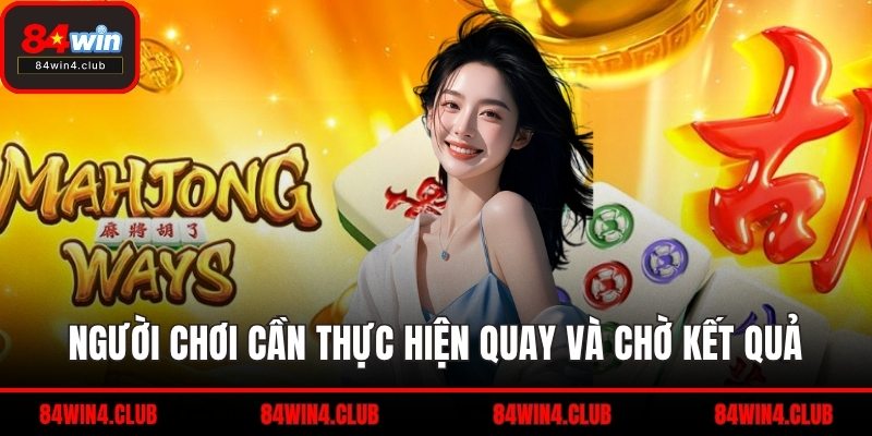Người chơi cần thực hiện quay và chờ kết quả