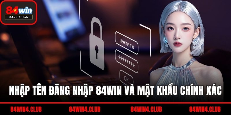Nhập tên đăng nhập 84WIN và mật khẩu chính xác