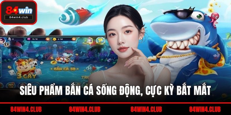 Siêu phẩm bắn cá sống động, cực kỳ bắt mắt