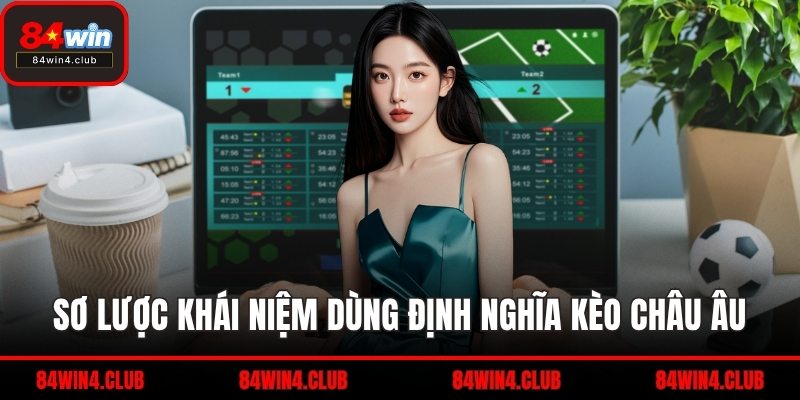 Sơ lược khái niệm dùng định nghĩa kèo châu Âu