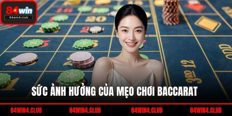 Sức ảnh hưởng của mẹo chơi baccarat 