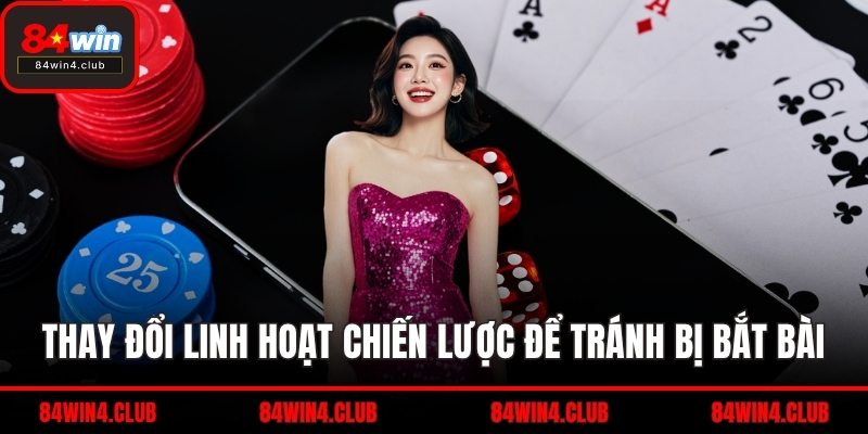 Thay đổi linh hoạt chiến lược để tránh bị bắt bài