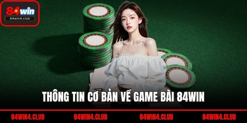 Thông tin cơ bản về game bài 84WIN