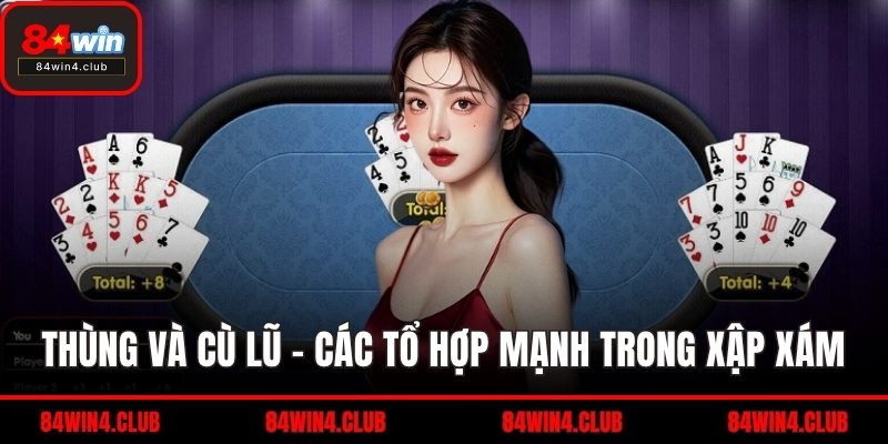Thùng và cù lũ - Các tổ hợp mạnh trong xập xám