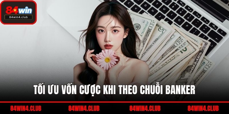 Tối ưu vốn cược khi theo chuỗi Banker