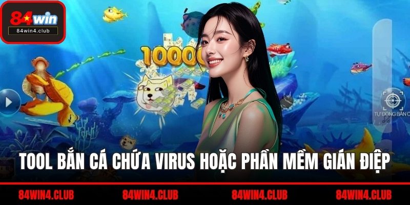 Tool bắn cá chứa virus hoặc phần mềm gián điệp