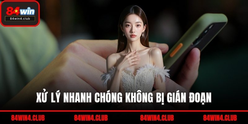 Xử lý nhanh chóng không bị gián đoạn